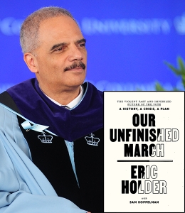 Eric Holder, wearing Columbia regalia, with a copy of his book Our Unfinished March: The Violent Past and Imperiled Future of the Vote—a History, a Crisis, a Plan