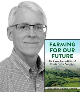 Authet Peter Lehner with the cover of his book, Farming for Our Future, The Science, Law, and Policy of Climate-Neautral Agriculture, featuring an aerial photograph of farmland. 