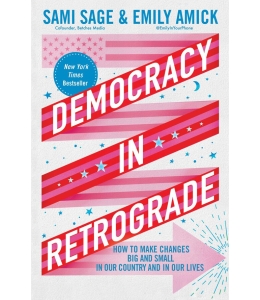 Book Cover Democracy in Retrograde How to Make Changes Big and Small in Our Country and in Our Lives by Sami Sage and Emily Amick, feauring an image of an Ameriacn flag, crossed with pink and red banners, and a blue circle that reads New York Times Bestseller