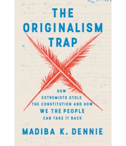 Cover of the book The Originalism Trap: How Extremists Stole the Constitution and How We the People Can Take It Back by Madiba K. Dennie, featuring two crossed red feather quill penss.