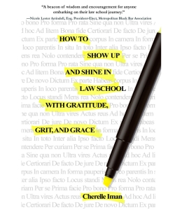 Cover of the book How to Show Up and Shine in Law School with Gratitude, Grit, and Grace by Cherelle Iman, featuring an image of a yellow highlighter marker that has highlighted all the words in the book's title from a document of Latin words. 