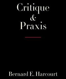 Bernard Harcourt, Critique and Praxis