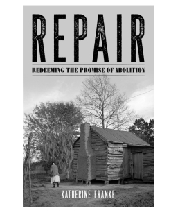 Repair: Redeeming the Promise of Abolition by Katherine Franke