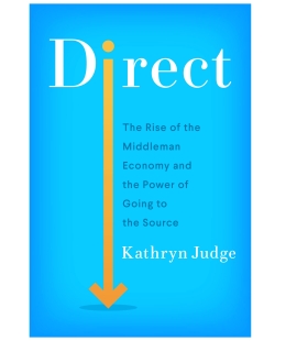 Kathryn Judge book cover Direct: The Rise of the Middleman Economy and the Revolution Underway