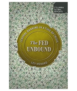 Book cover of Lev Menand's The Fed Unbound: Central Banking in a Time of Crisis, with the title on a gold circle surrounded by American currency.
