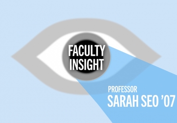 Graphic that says "Faculty Insight Professor Sarah Seo '07"