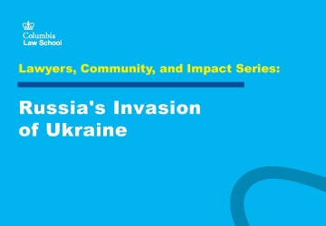 Text that reads "Lawyers, Community, and Impact Series: Russia's Invasion of Ukraine" on blue background with Columbia Law School logo