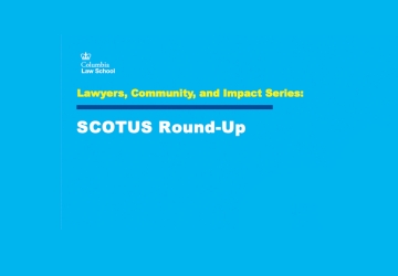 Lawyers, Community, and Impact Series: SCOTUS Round-Up