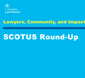 Lawyers, Community, and Impact Series: SCOTUS Round-Up