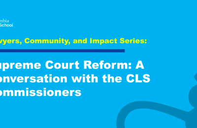LCI: Supreme Court Reform: A Conversation with the CLS Commissioners