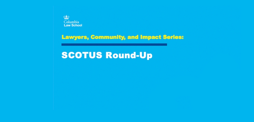 Lawyers, Community, and Impact Series: SCOTUS Round-Up