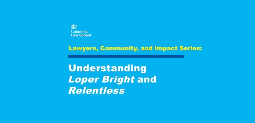 Graphic reading: Lawyers, Community, and Impact Series: Understanding Loper Bright and Relentless