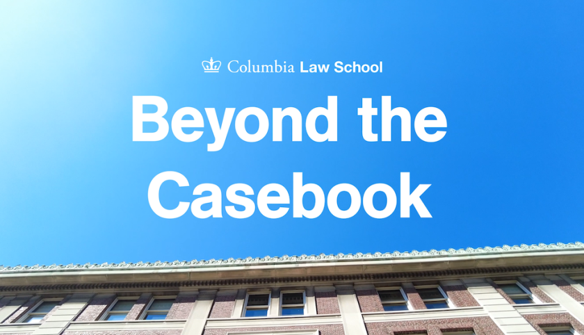 Text on a blue background that says Columbia Law School Beyond the Casebook