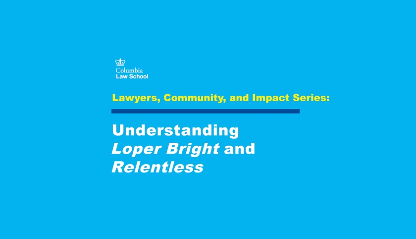 Graphic reading: Lawyers, Community, and Impact Series: Understanding Loper Bright and Relentless