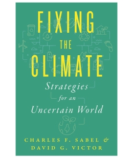 Fixing the Climate: Strategies for an Uncertain World by Charles Sabel