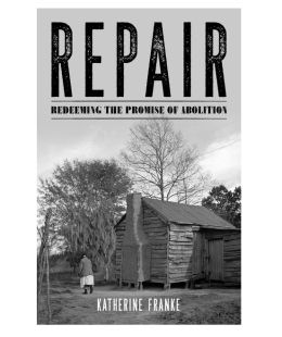 Repair: Redeeming the Promise of Abolition by Katherine Franke