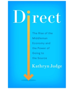 Kathryn Judge book cover Direct: The Rise of the Middleman Economy and the Revolution Underway
