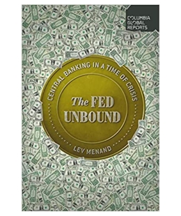 Book cover of Lev Menand's The Fed Unbound: Central Banking in a Time of Crisis, with the title on a gold circle surrounded by American currency.
